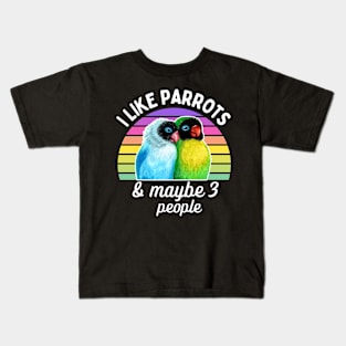 I Like Lovebird Parrots and Maybe 3 People Kids T-Shirt